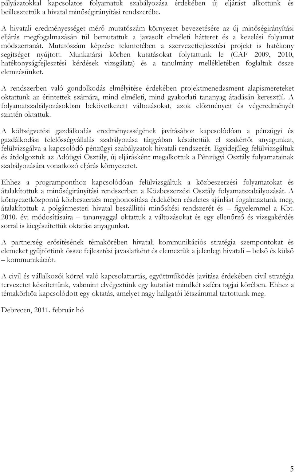 Mutatószám képzése tekintetében a szervezetfejlesztési projekt is hatékony segítséget nyújtott.