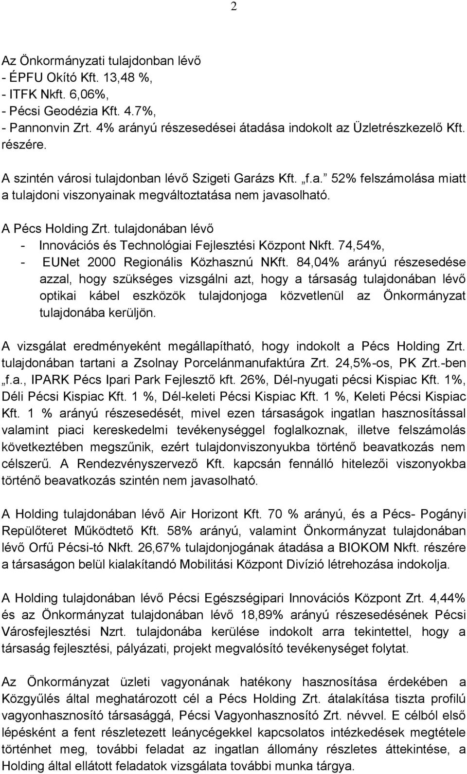 tulajdonában lévő - Innovációs és Technológiai Fejlesztési Központ Nkft. 74,54%, - EUNet 2000 Regionális Közhasznú NKft.