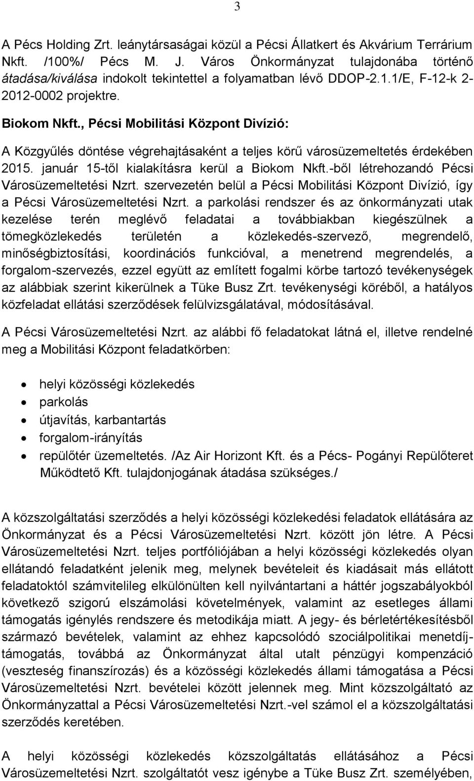 , Pécsi Mobilitási Központ Divízió: A Közgyűlés döntése végrehajtásaként a teljes körű városüzemeltetés érdekében 2015. január 15-től kialakításra kerül a Biokom Nkft.