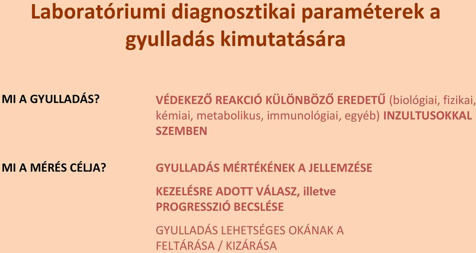 immunológiai, egyéb) INZULTUSOKKAL SZEMBEN MI A MÉRÉS CÉLJA?