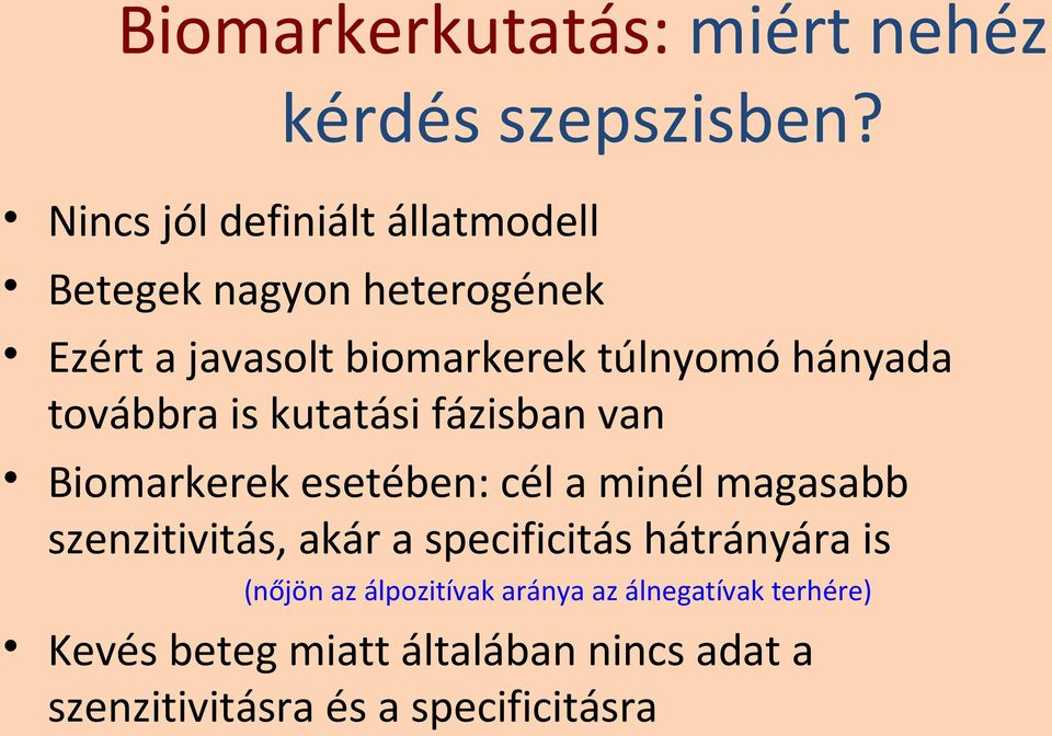 hányada továbbra is kutatási fázisban van Biomarkerek esetében: cél a minél magasabb szenzitivitás,