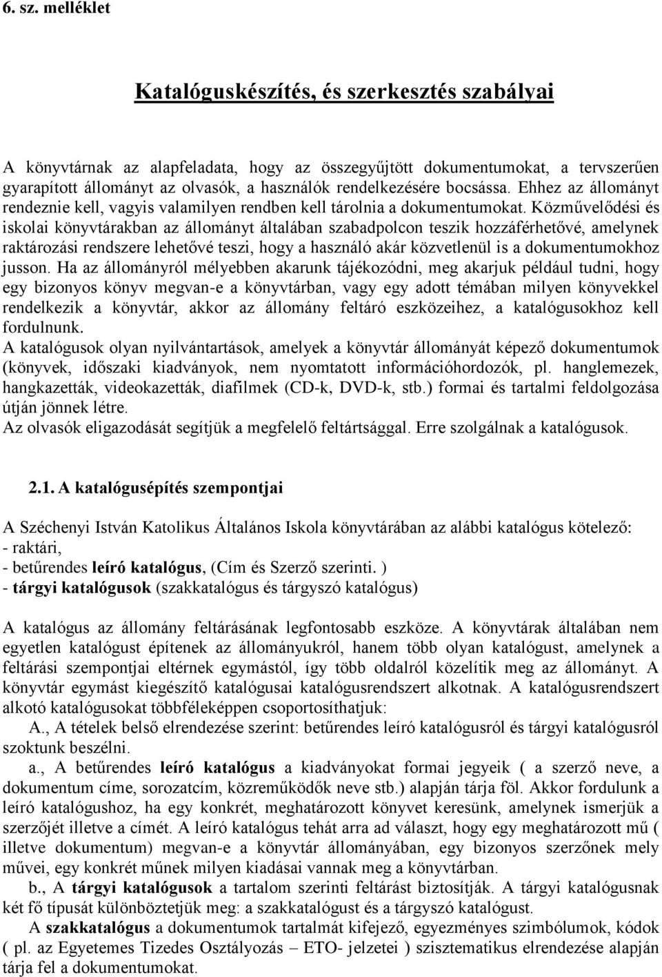 bocsássa. Ehhez az állományt rendeznie kell, vagyis valamilyen rendben kell tárolnia a dokumentumokat.