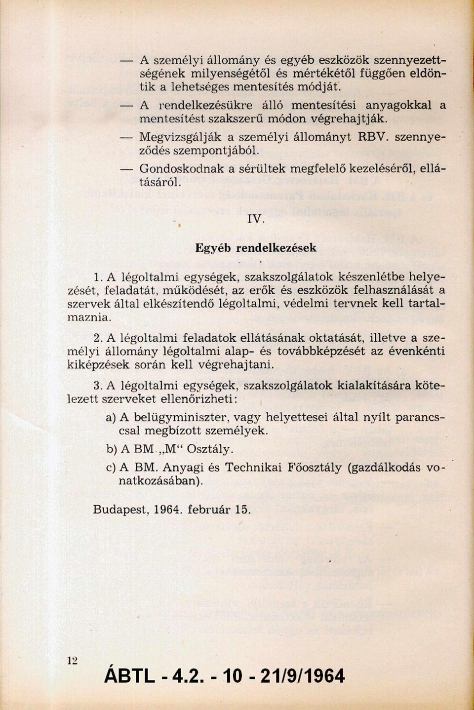 Gondoskodnak a sérültek megfelelő kezeléséről, ellá tásáról. IV. Egyéb rendelkezések.