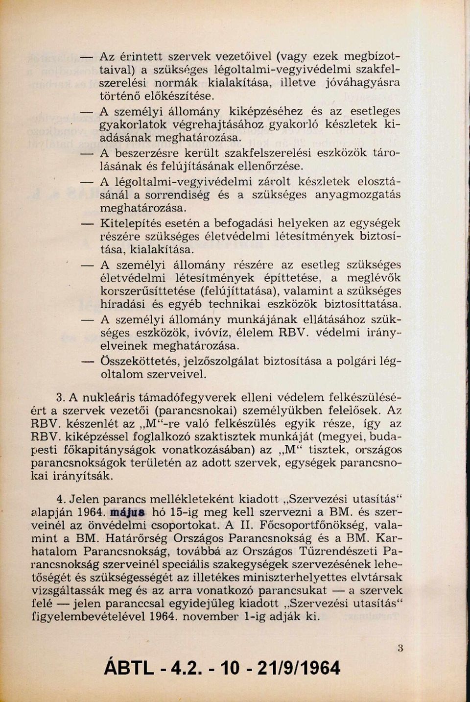 A beszerzésre k erü lt szakfelszerelési eszközök táro lásának és felújításának ellenőrzése.