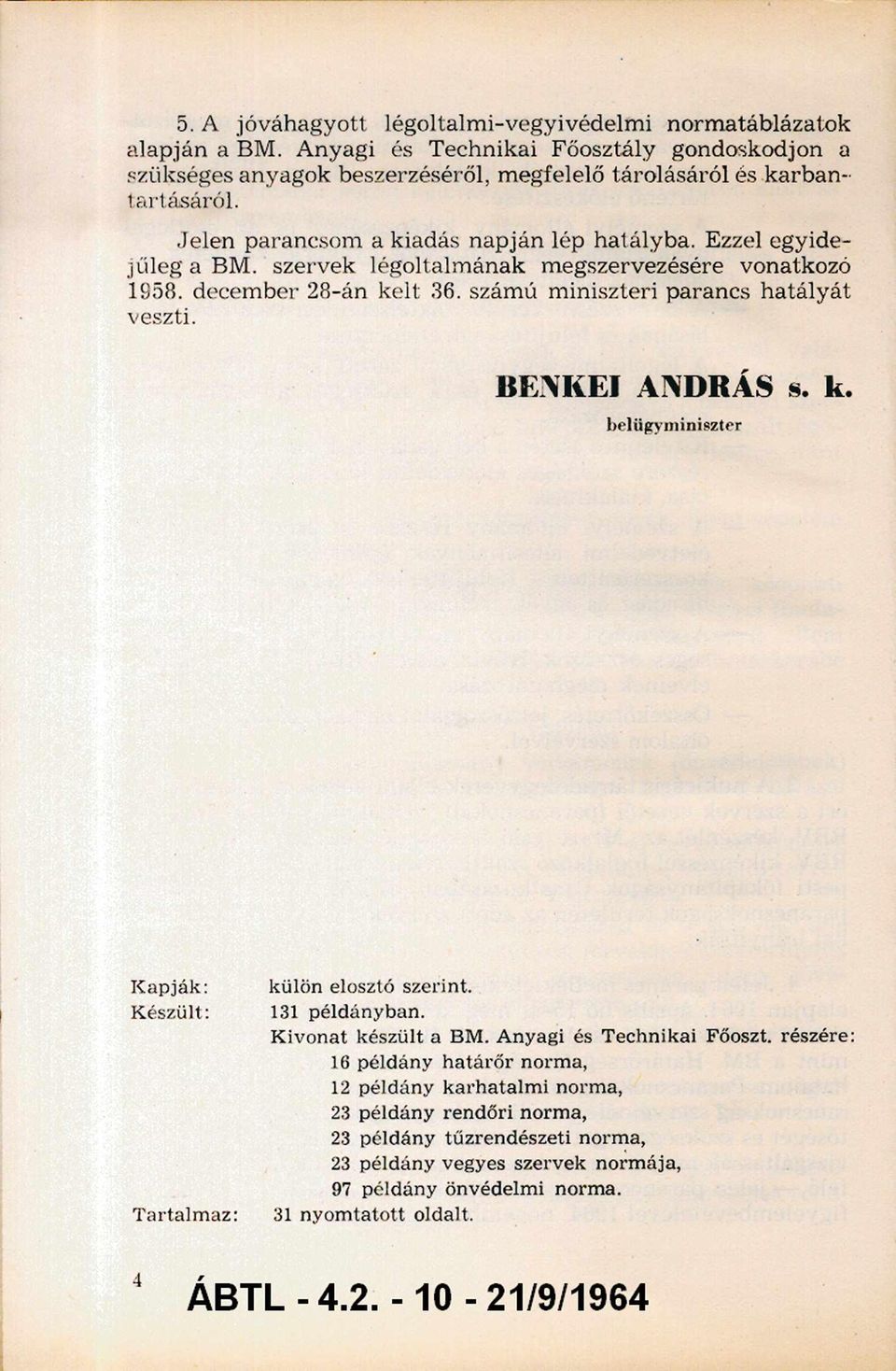 BENKEI AN D RÁS s. k. belügyminiszter K apják: Készült: T artalm az: külön elosztó szerint. 3 példányban. K ivonat készült a BM. Anyagi és Technikai Főoszt.