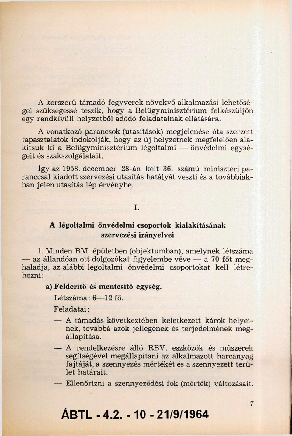 szakszolgálatait. Így az 98. decem ber 28-án kelt 36. számú m iniszteri pa kiadott szervezési utasítás ranccsal hatály át veszti és a továbbiak ban jelen utasítás lép érvénybe. I.