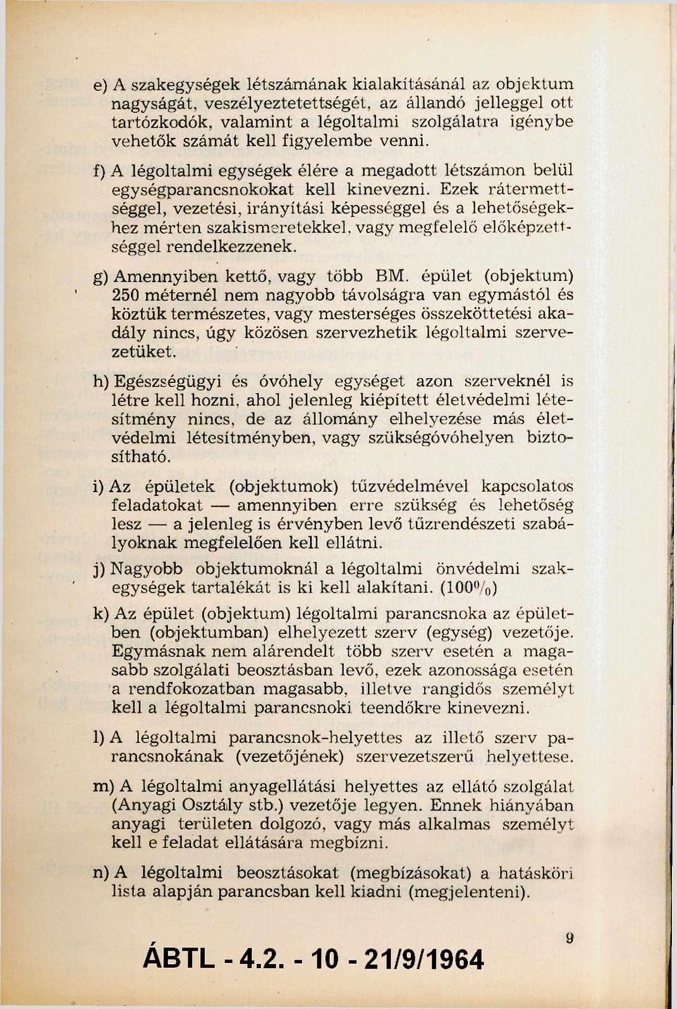 Ezek rá te rm e tt séggel, vezetési, irányítási képességgel és a lehetőségek hez m érten szakism eretekkel, vagy megfelelő előképzett séggel rendelkezzenek. g) Amennyiben kettő, vagy több BM.