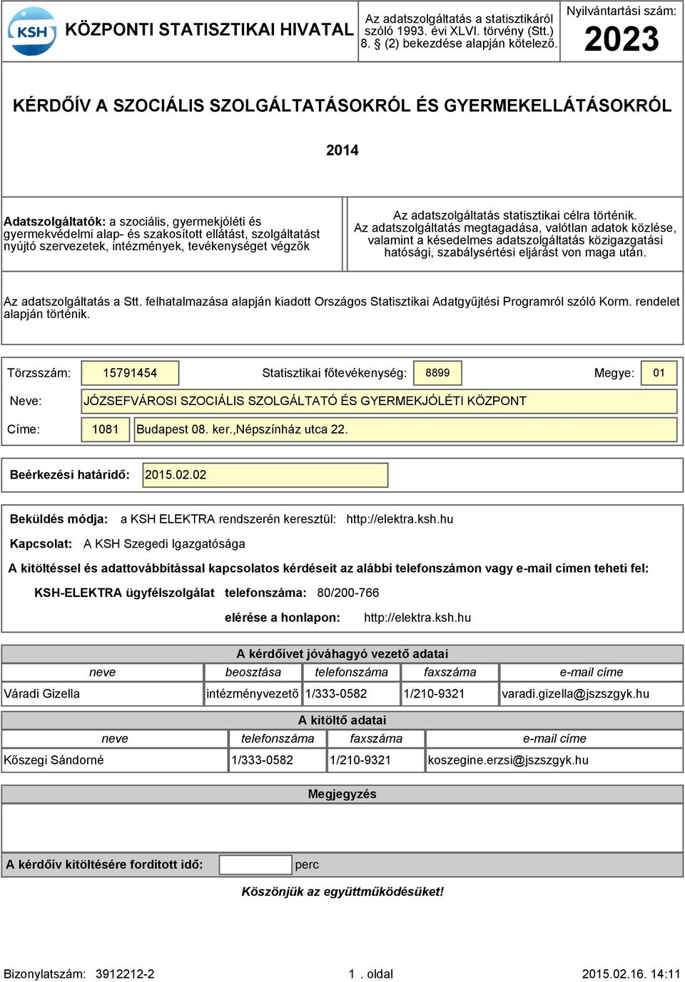 nyújtó szervezetek, intézmények, tevékenységet végzők Az adatszolgáltatás statisztikai célra történik.