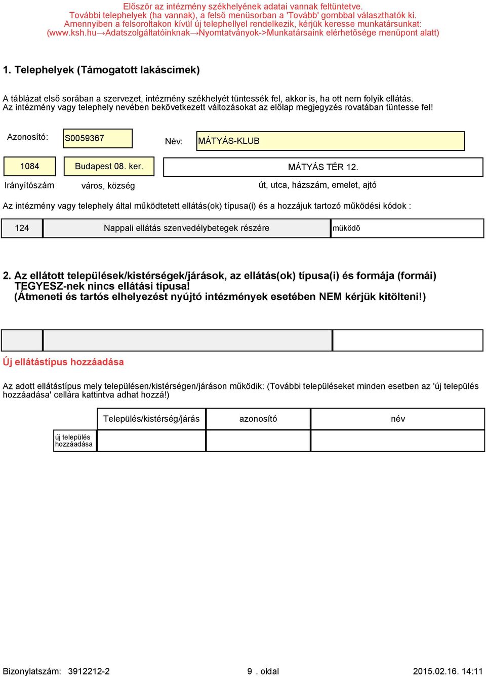 Telephelyek (Támogatott lakáscímek) A táblázat első sorában a szervezet, intézmény székhelyét tüntessék fel, akkor is, ha ott nem folyik ellátás.