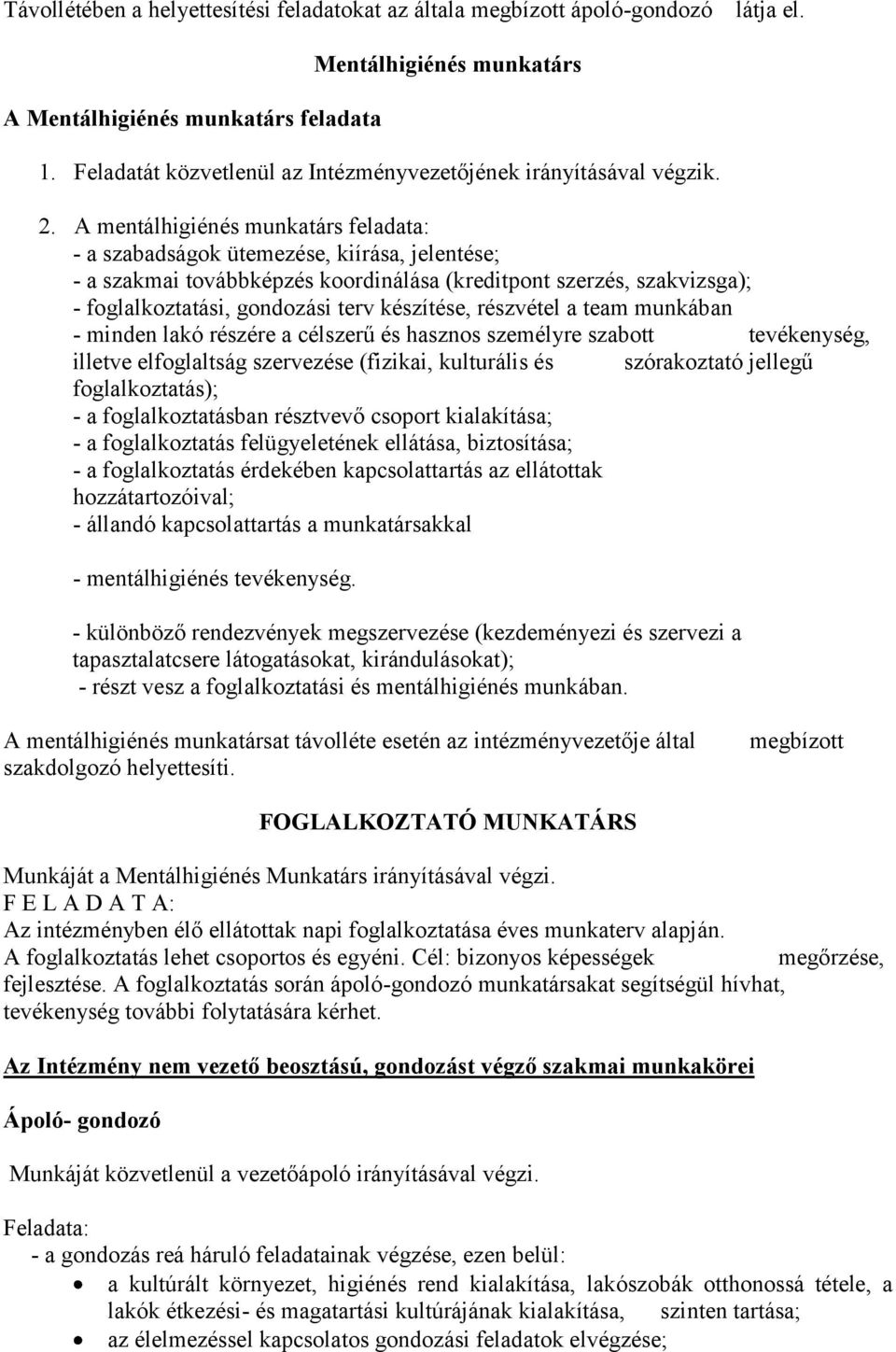 A mentálhigiénés munkatárs feladata: - a szabadságok ütemezése, kiírása, jelentése; - a szakmai továbbképzés koordinálása (kreditpont szerzés, szakvizsga); - foglalkoztatási, gondozási terv