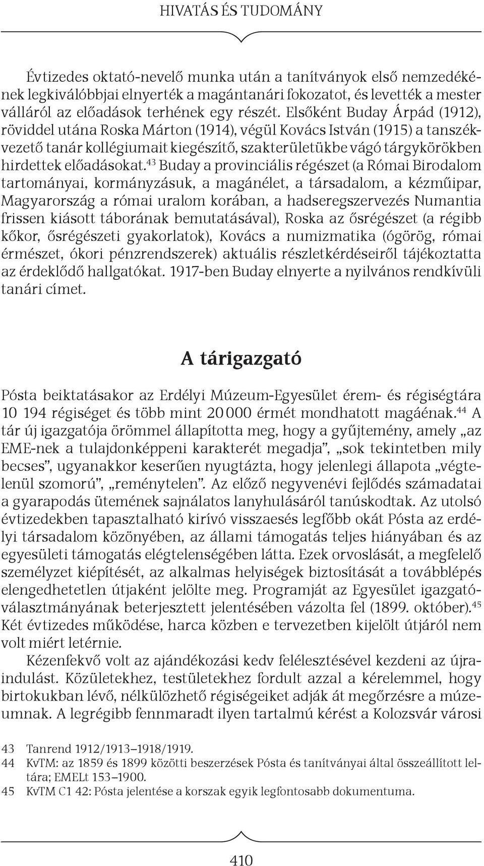 43 Buday a provinciális régészet (a Római Birodalom tartományai, kormányzásuk, a magánélet, a társadalom, a kézműipar, Magyarország a római uralom korában, a hadseregszervezés Numantia frissen