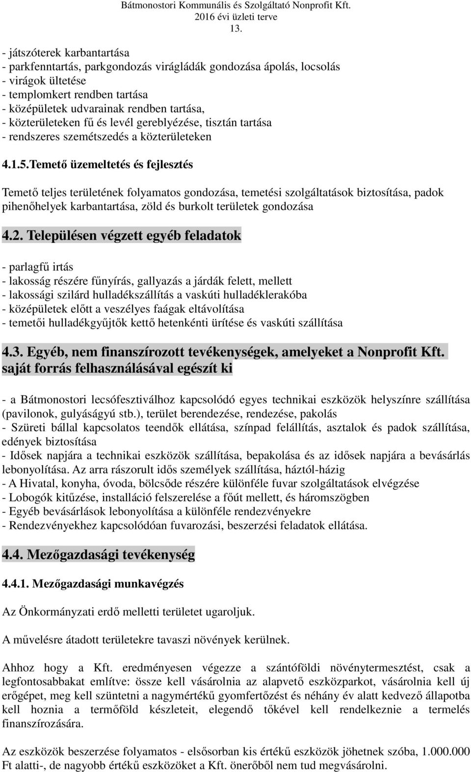 Temető üzemeltetés és fejlesztés Temető teljes területének folyamatos gondozása, temetési szolgáltatások biztosítása, padok pihenőhelyek karbantartása, zöld és burkolt területek gondozása 4.2.