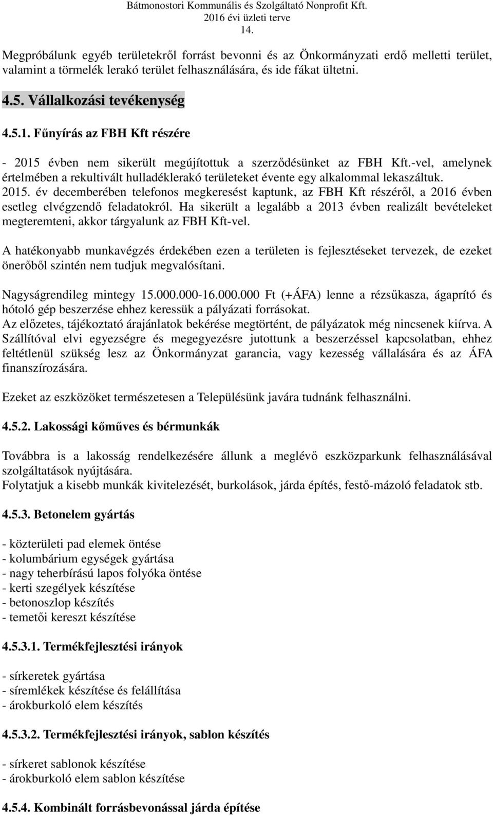 -vel, amelynek értelmében a rekultivált hulladéklerakó területeket évente egy alkalommal lekaszáltuk. 2015.