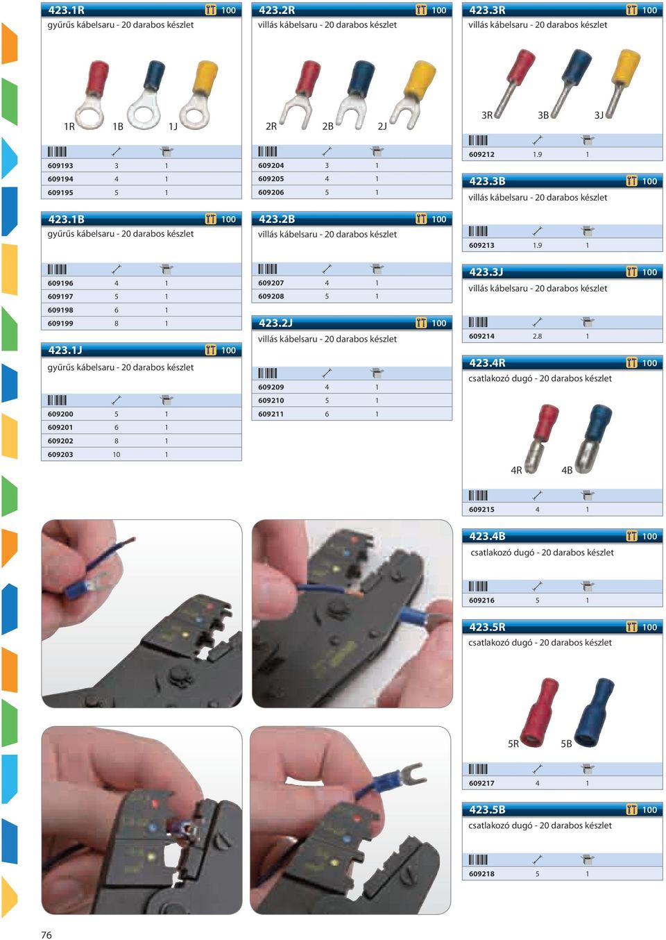 2B 100 villás kábelsaru - 20 darabos készlet 609212 1.9 1 423.3B 100 villás kábelsaru - 20 darabos készlet 609213 1.9 1 609196 4 1 609197 5 1 609198 6 1 609199 8 1 423.