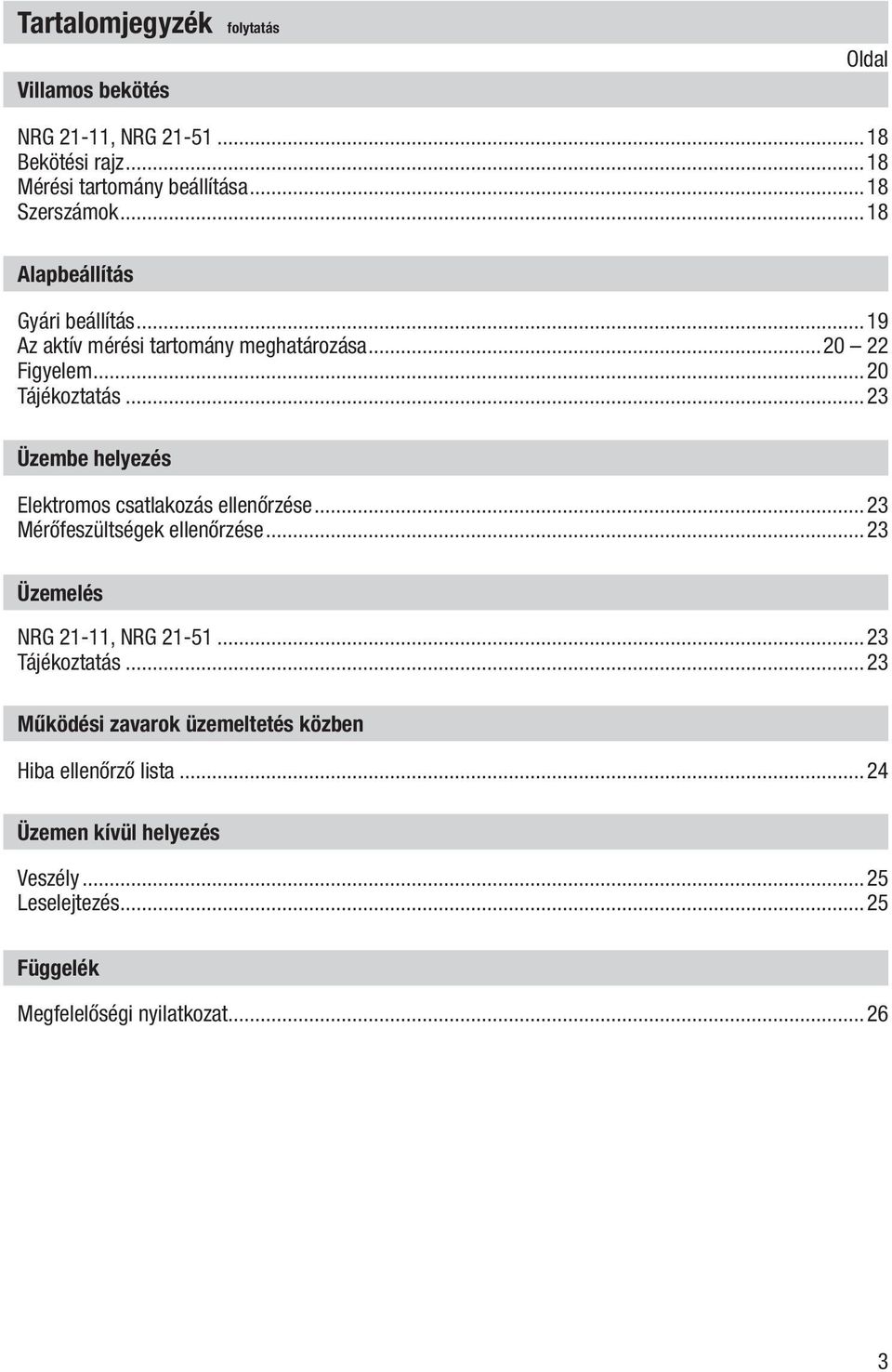 ..23 Üzembe helyezés Elektromos csatlakozás ellenőrzése...23 Mérőfeszültségek ellenőrzése...23 Üzemelés NRG 21-11, NRG 21-51.