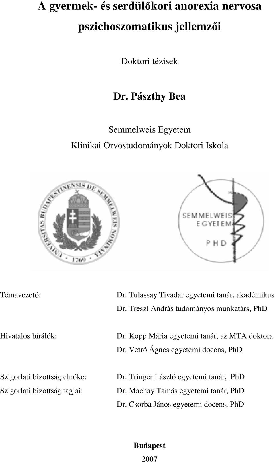 Treszl András tudományos munkatárs, PhD Hivatalos bírálók: Dr. Kopp Mária egyetemi tanár, az MTA doktora Dr.