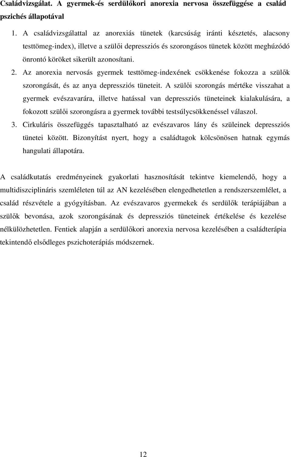 azonosítani. 2. Az anorexia nervosás gyermek testtömeg-indexének csökkenése fokozza a szülık szorongását, és az anya depressziós tüneteit.