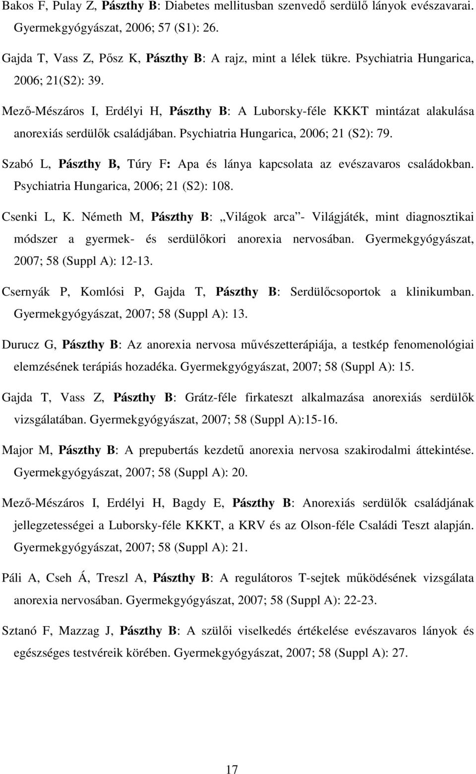 Szabó L, Pászthy B, Túry F: Apa és lánya kapcsolata az evészavaros családokban. Psychiatria Hungarica, 2006; 21 (S2): 108. Csenki L, K.