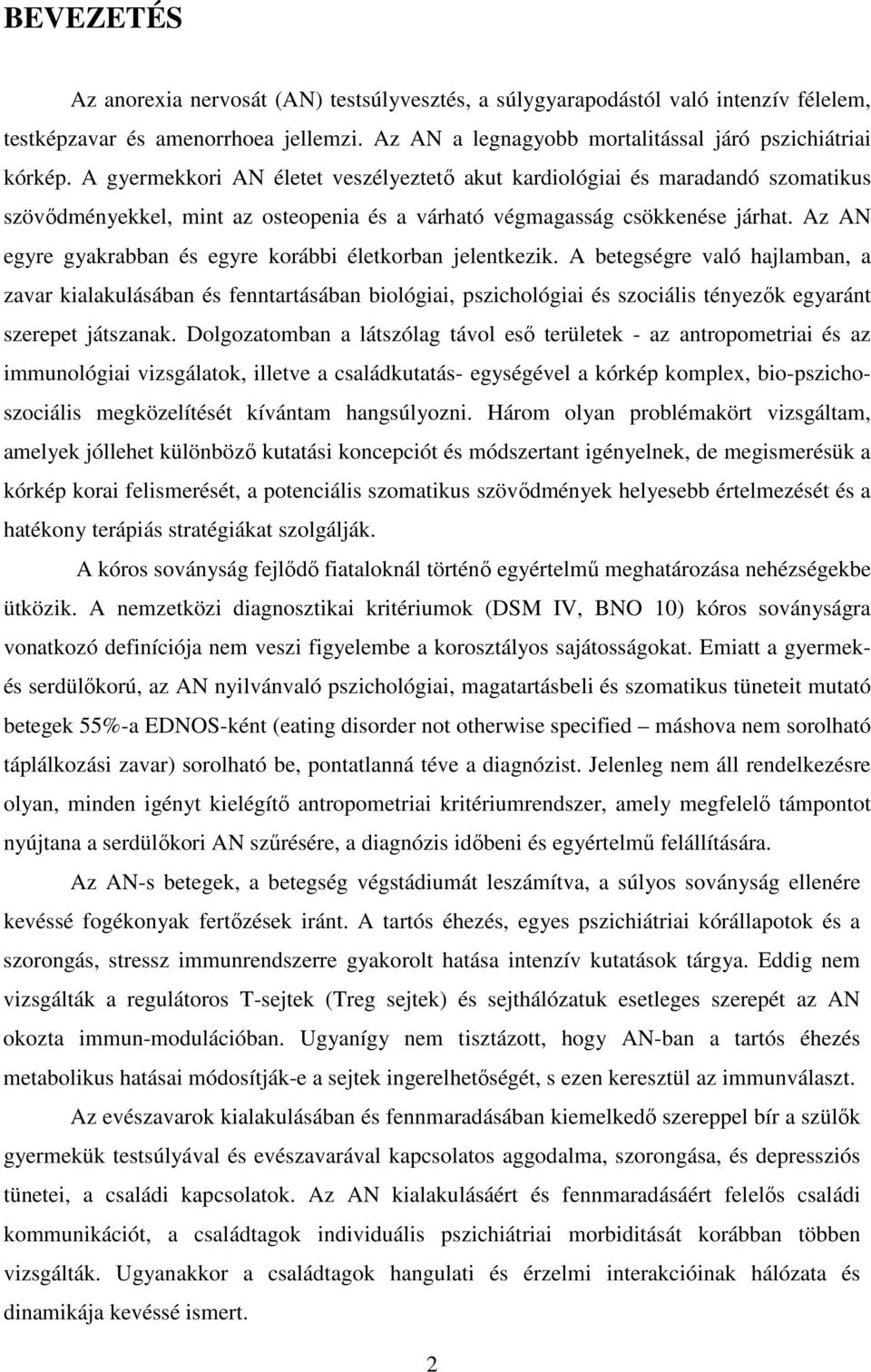 Az AN egyre gyakrabban és egyre korábbi életkorban jelentkezik.