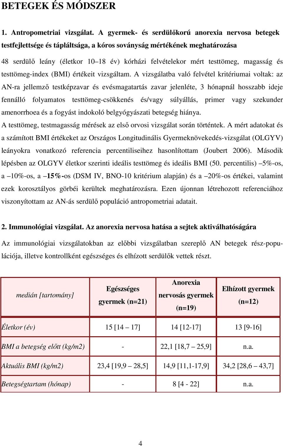 magasság és testtömeg-index (BMI) értékeit vizsgáltam.