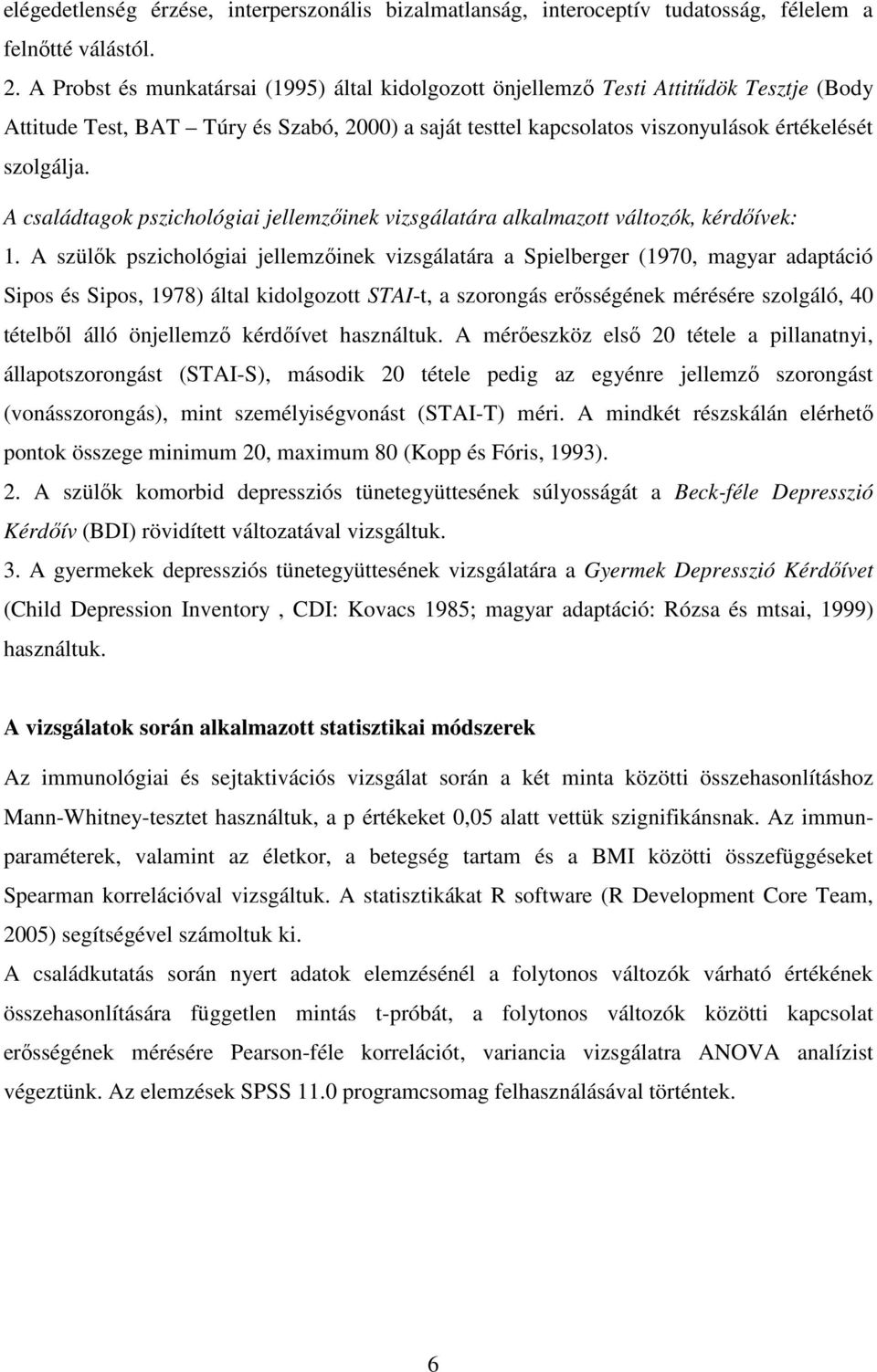 A családtagok pszichológiai jellemzıinek vizsgálatára alkalmazott változók, kérdıívek: 1.
