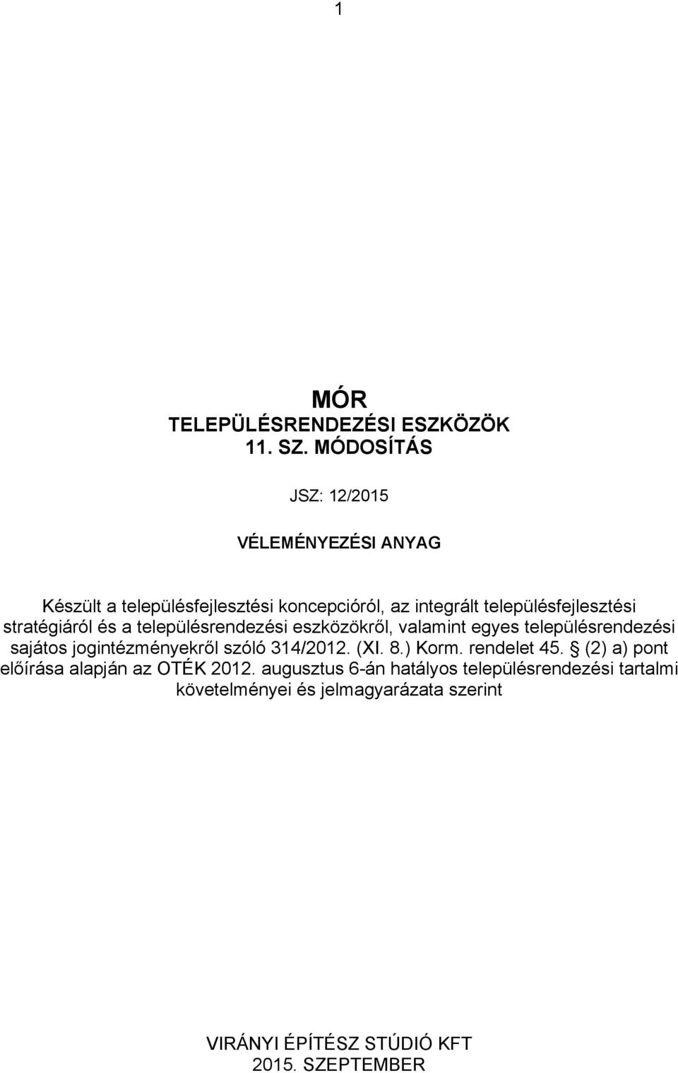 MÓDOSÍTÁS JSZ: 12/2015 VÉMÉNYZÉSI ANYAG Készült településfejlesztési konepióról, z integrált településfejlesztési