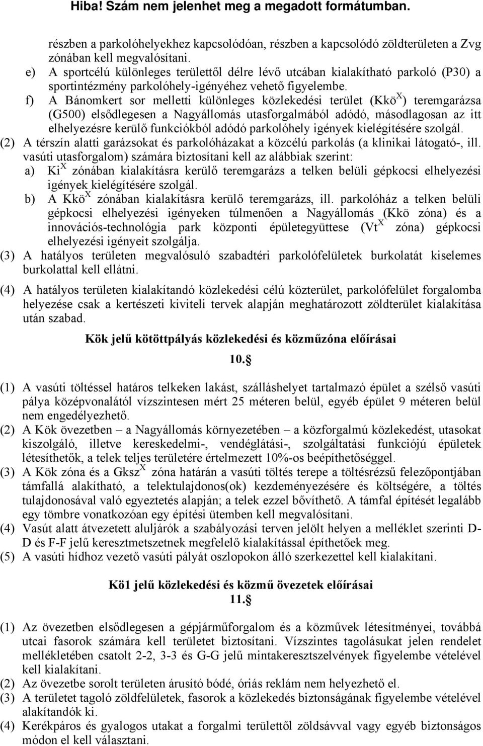 f) A Bánomkert sor melletti különleges közlekedési terület (Kkö X ) teremgarázsa (G500) elsődlegesen a Nagyállomás utasforgalmából adódó, másodlagosan az itt elhelyezésre kerülő funkciókból adódó