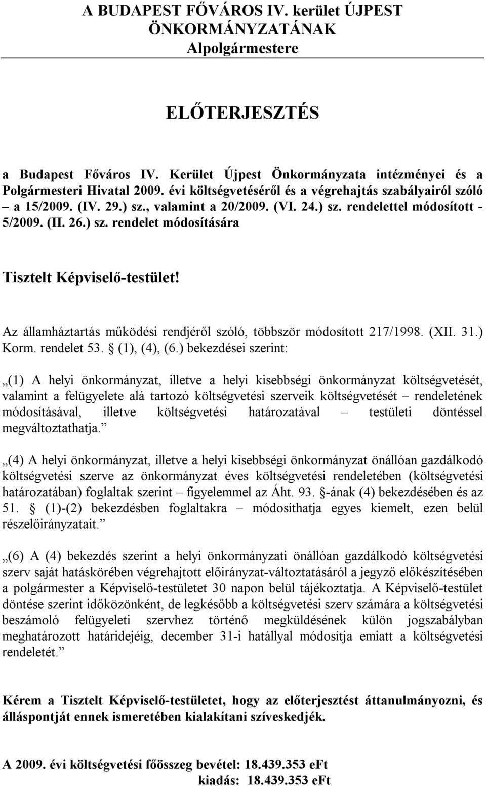 (II. 26.) sz. rendelet módosítására Tisztelt Képviselő-testület! Az államháztartás működési rendjéről szóló, többször 217/1998. (XII. 31.) Korm. rendelet 53. (1), (4), (6.