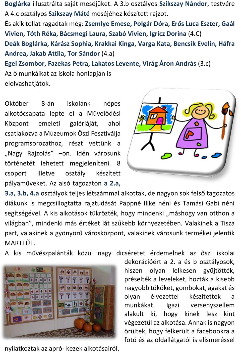 C) Deák Boglárka, Kárász Sophia, Krakkai Kinga, Varga Kata, Bencsik Evelin, Háfra Andrea, Jakab Attila, Tor Sándor (4.a) Egei Zsombor, Fazekas Petra, Lakatos Levente, Virág Áron András (3.