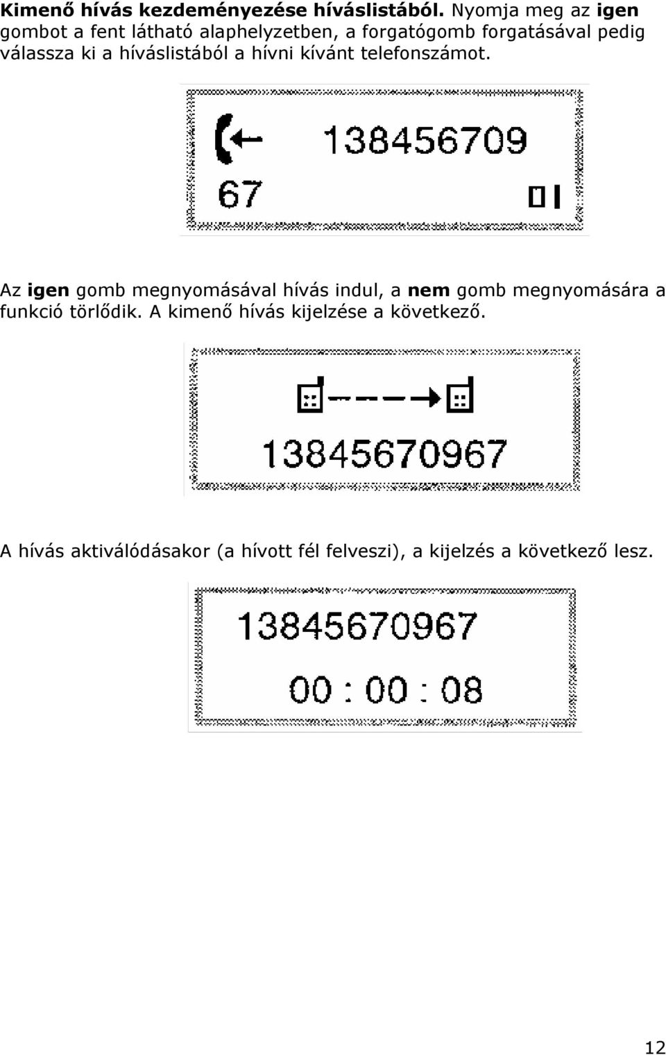 ki a híváslistából a hívni kívánt telefonszámot.