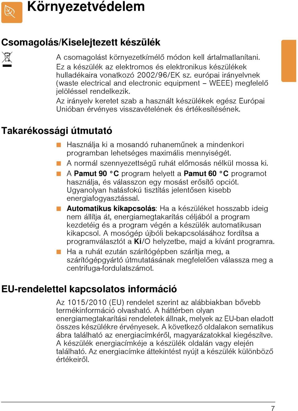 Az irányelv keretet szab a használt készülékek egész Európai Unióban érvényes visszavételének és értékesítésének.