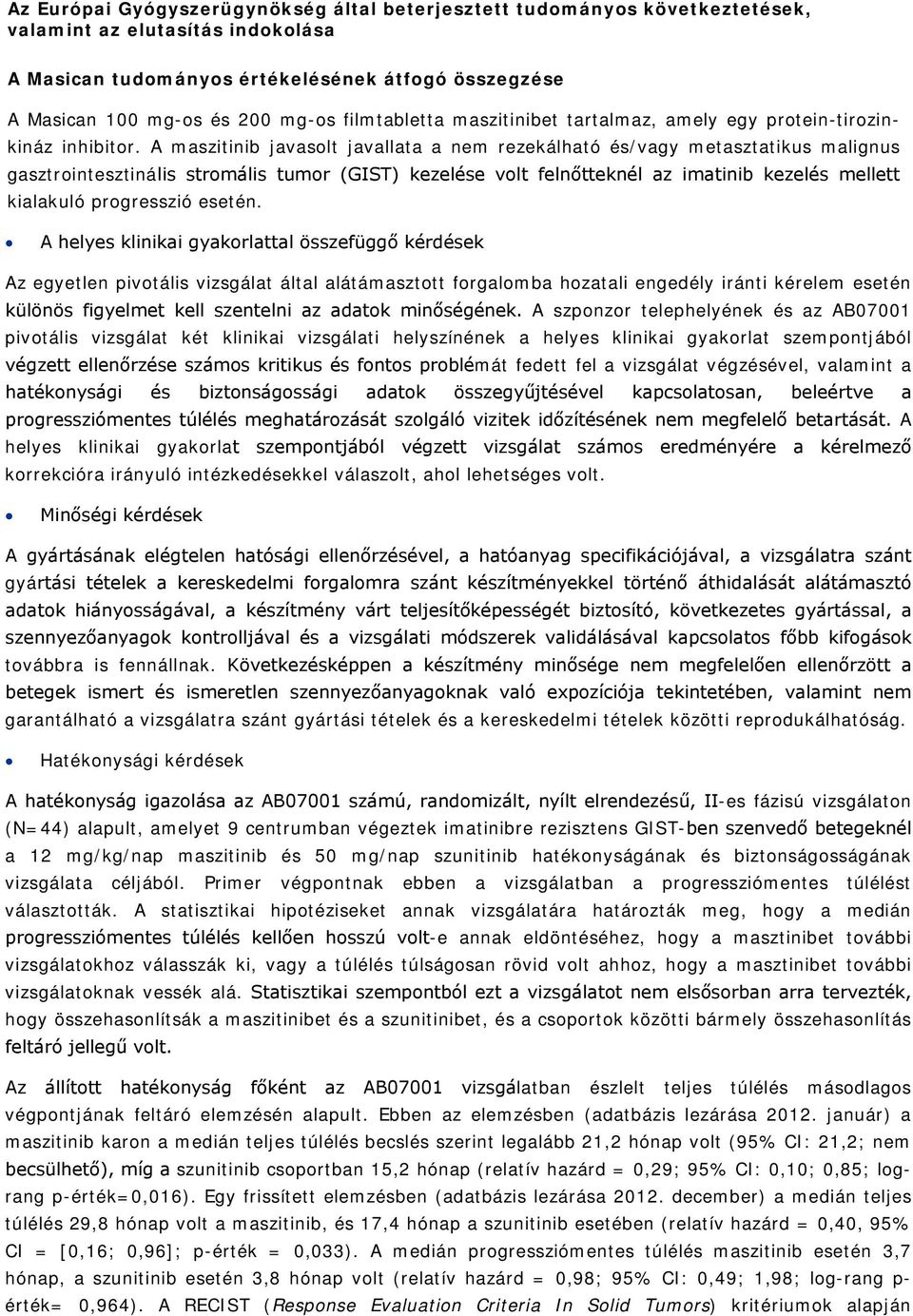 A maszitinib javasolt javallata a nem rezekálható és/vagy metasztatikus malignus gasztrointesztinális stromális tumor (GIST) kezelése volt felnőtteknél az imatinib kezelés mellett kialakuló