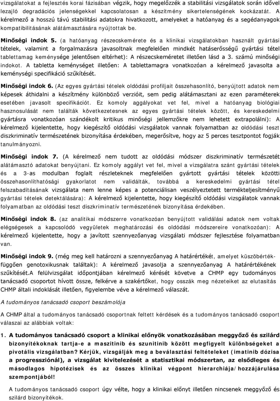 (a hatóanyag részecskemérete és a klinikai vizsgálatokban használt gyártási tételek, valamint a forgalmazásra javasoltnak megfelelően mindkét hatáserősségű gyártási tétel tablettamag keménysége