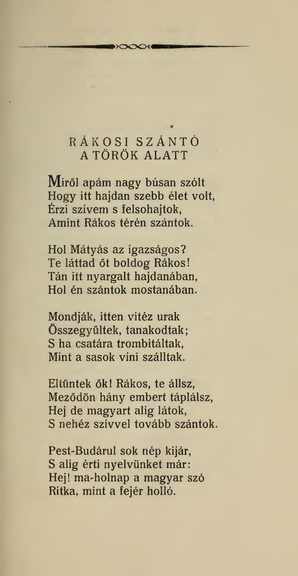 Mondják, itten vitéz urak Összegyltek, tanakodtak; S ha csatára trombitáltak, Mint a sasok víni szálltak. Eltntek k!