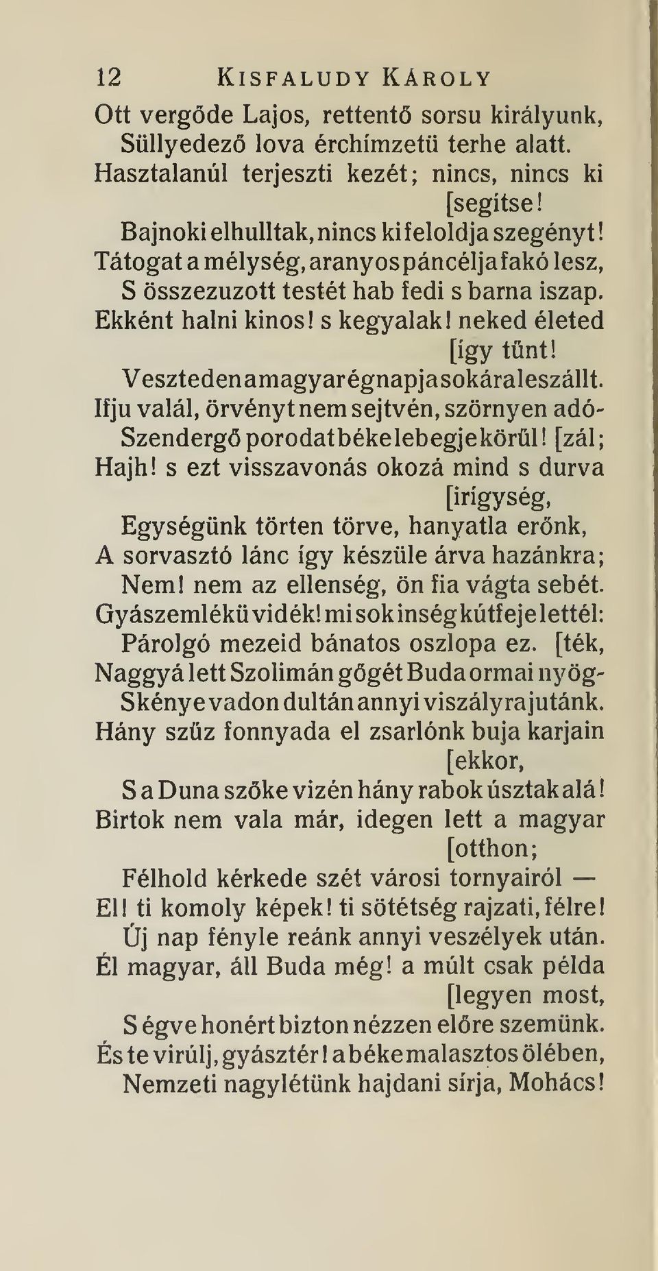 Vesztedenamagyarégnapjasokáraleszállt. Ifjú valál, örvényt nem sejtvén, szörnyen adó- Szenderg porodatbékelebegjekörl! [zál; Hajh!