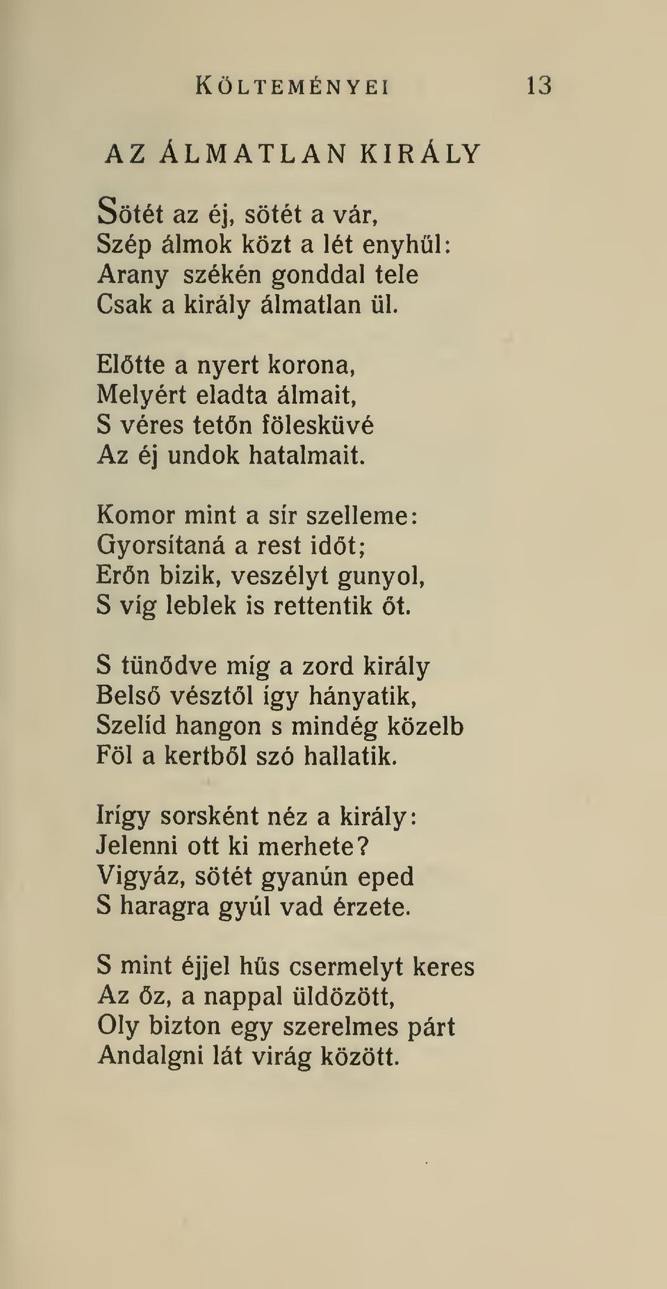 Komor mint a sír szelleme: Gyorsítaná a rest idt; Ern bizik, veszélyt gúnyol, S víg lehlek is rettentik t.