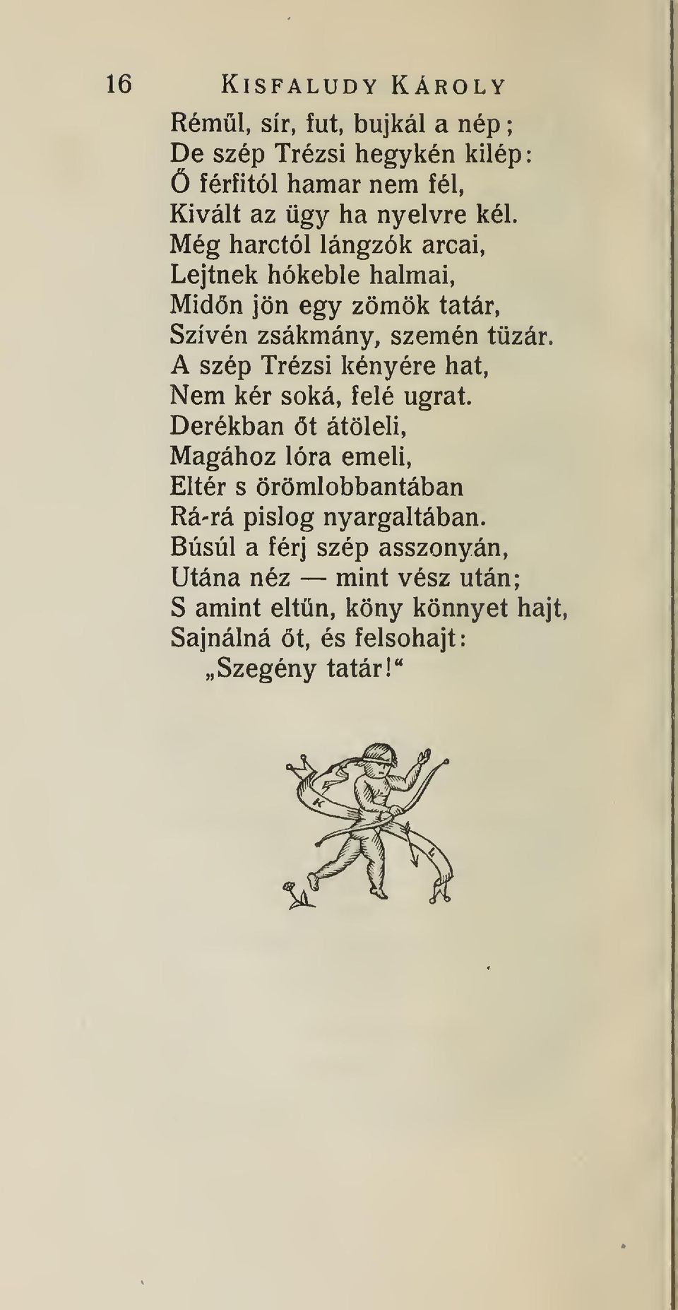 A szép Trézsi kényére hat. Nem kér soká, felé ugrat.