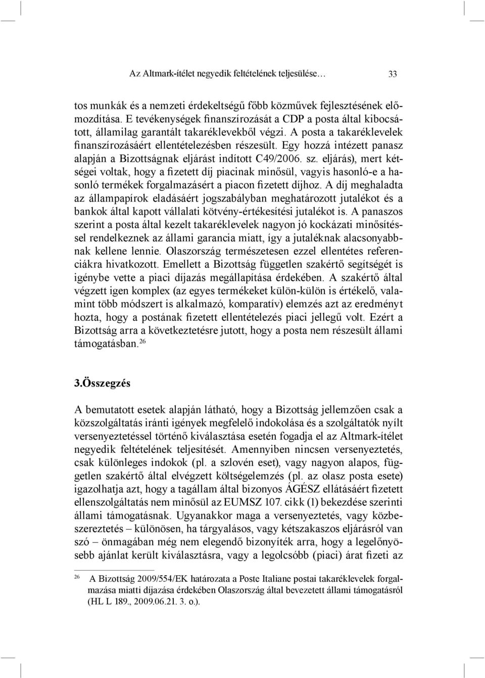 Egy hozzá intézett panasz alapján a Bizottságnak eljárást indított C49/2006. sz.