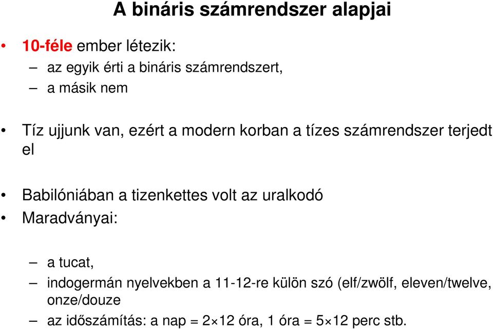 tizenkettes volt az uralkodó Maradványai: a tucat, indogermán nyelvekben a 11-12-re külön szó