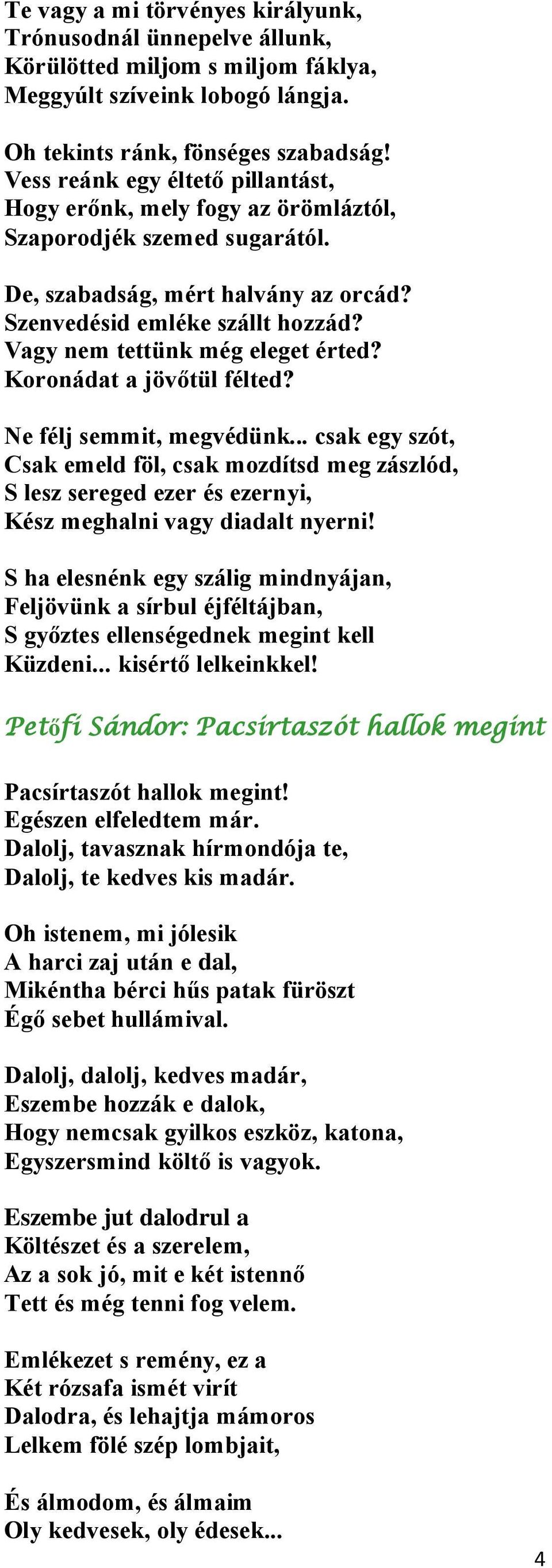 Vagy nem tettünk még eleget érted? Koronádat a jövőtül félted? Ne félj semmit, megvédünk.