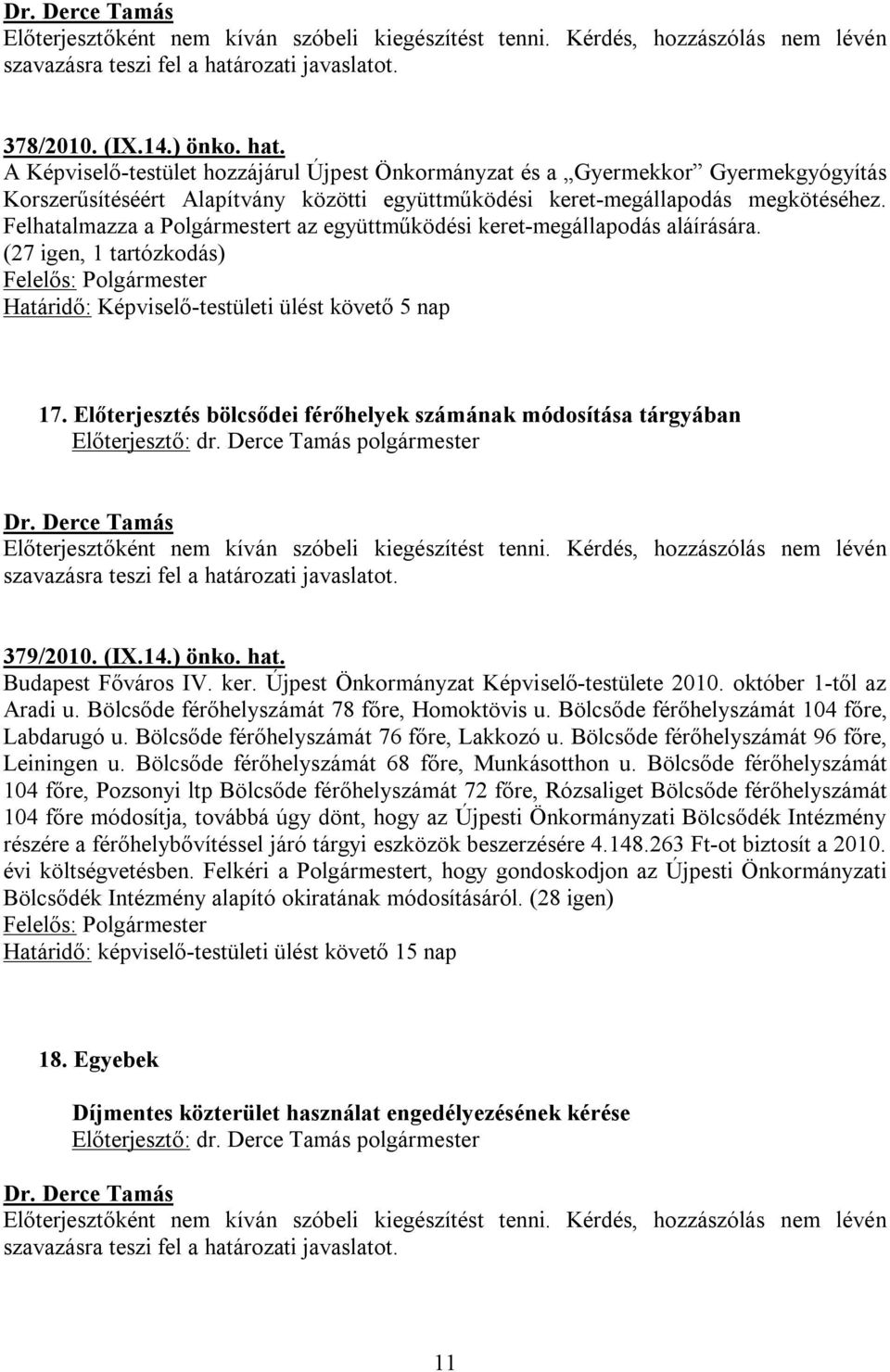 Előterjesztés bölcsődei férőhelyek számának módosítása tárgyában 379/2010. (IX.14.) önko. hat. Budapest Főváros IV. ker. Újpest Önkormányzat Képviselő-testülete 2010. október 1-től az Aradi u.