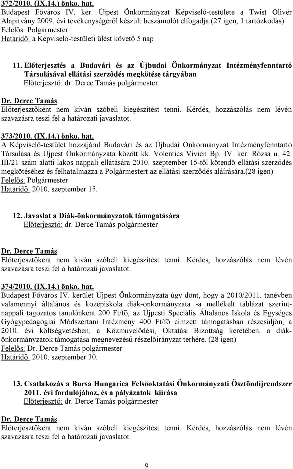 Előterjesztés a Budavári és az Újbudai Önkormányzat Intézményfenntartó Társulásával ellátási szerződés megkötése tárgyában 373/2010. (IX.14.) önko. hat.