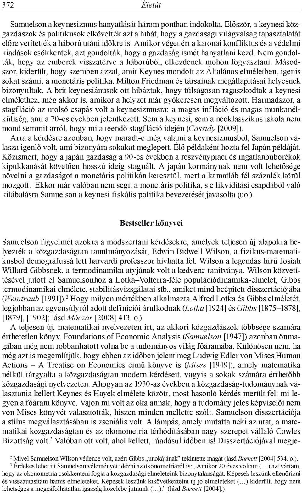 Amikor véget ért a katonai konfliktus és a védelmi kiadások csökkentek, azt gondolták, hogy a gazdaság ismét hanyatlani kezd.