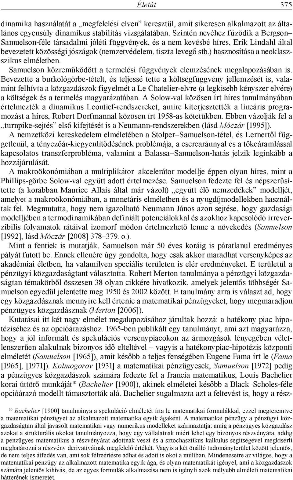 ) hasznosítása a neoklaszszikus elméletben. Samuelson közreműködött a termelési függvények elemzésének megalapozásában is.