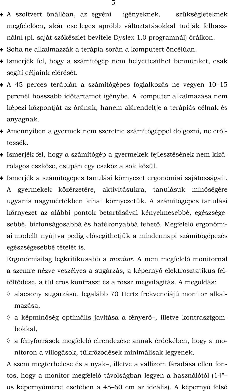 A 45 perces terápián a számítógépes foglalkozás ne vegyen 10 15 percnél hosszabb időtartamot igénybe.