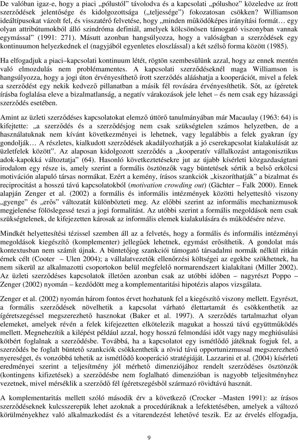 vannak egymással (1991: 271). Másutt azonban hangsúlyozza, hogy a valóságban a szerződések egy kontinuumon helyezkednek el (nagyjából egyenletes eloszlással) a két szélső forma között (1985).