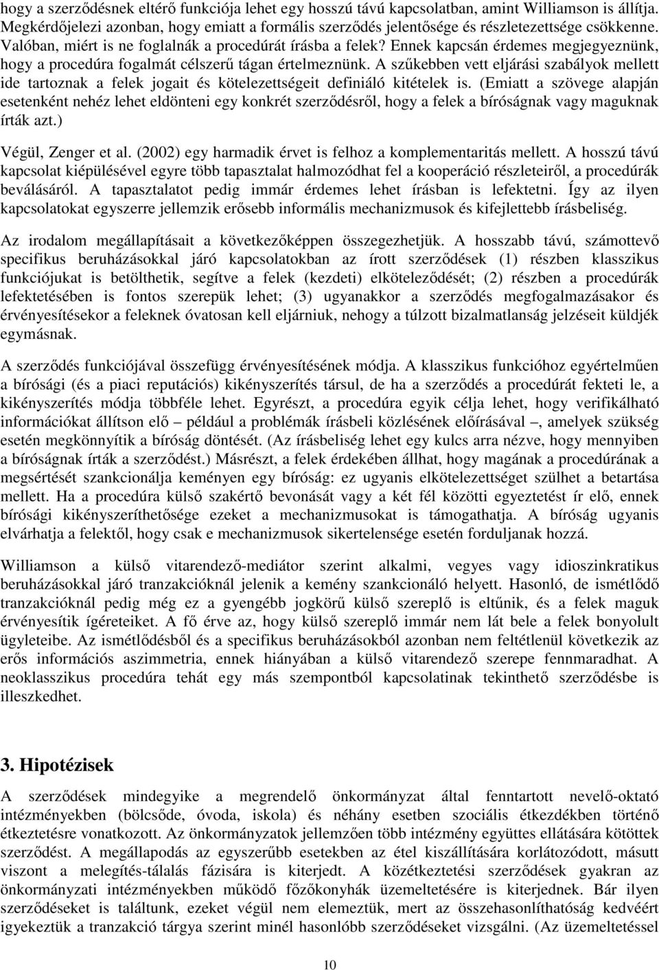 Ennek kapcsán érdemes megjegyeznünk, hogy a procedúra fogalmát célszerű tágan értelmeznünk.