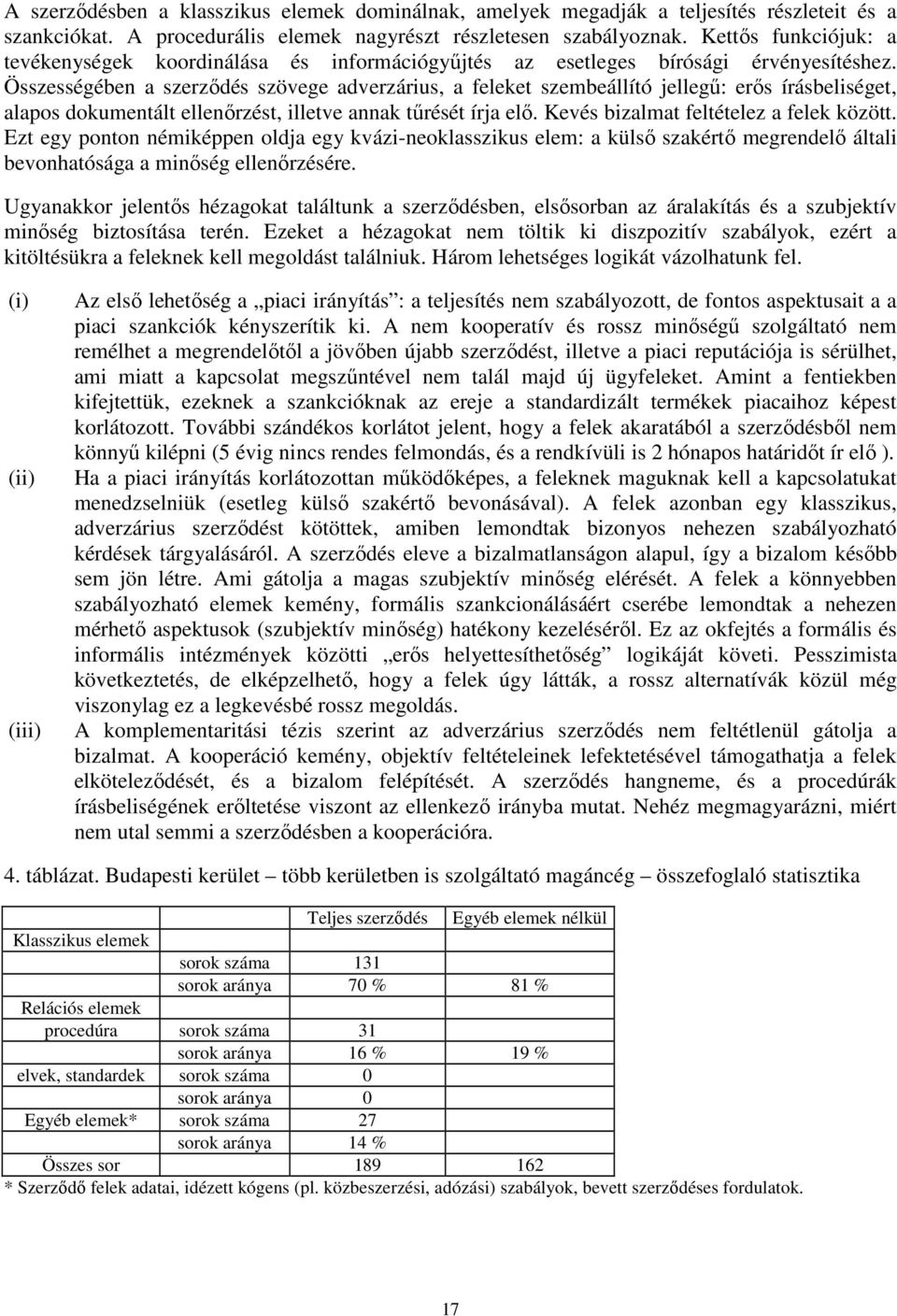 Összességében a szerződés szövege adverzárius, a feleket szembeállító jellegű: erős írásbeliséget, alapos dokumentált ellenőrzést, illetve annak tűrését írja elő.