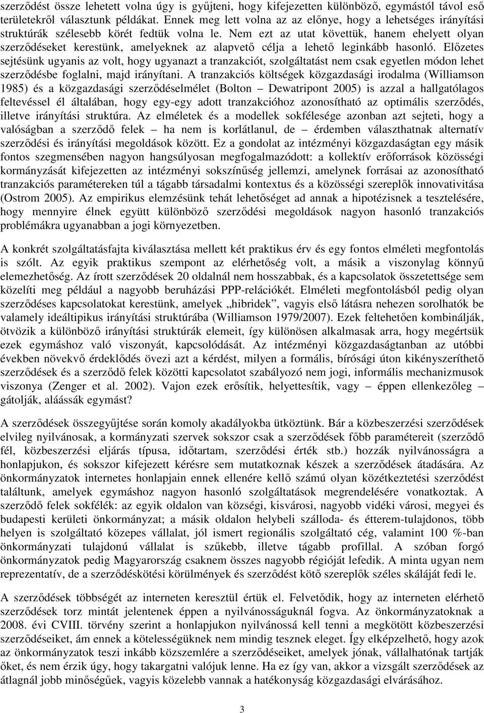 Nem ezt az utat követtük, hanem ehelyett olyan szerződéseket kerestünk, amelyeknek az alapvető célja a lehető leginkább hasonló.
