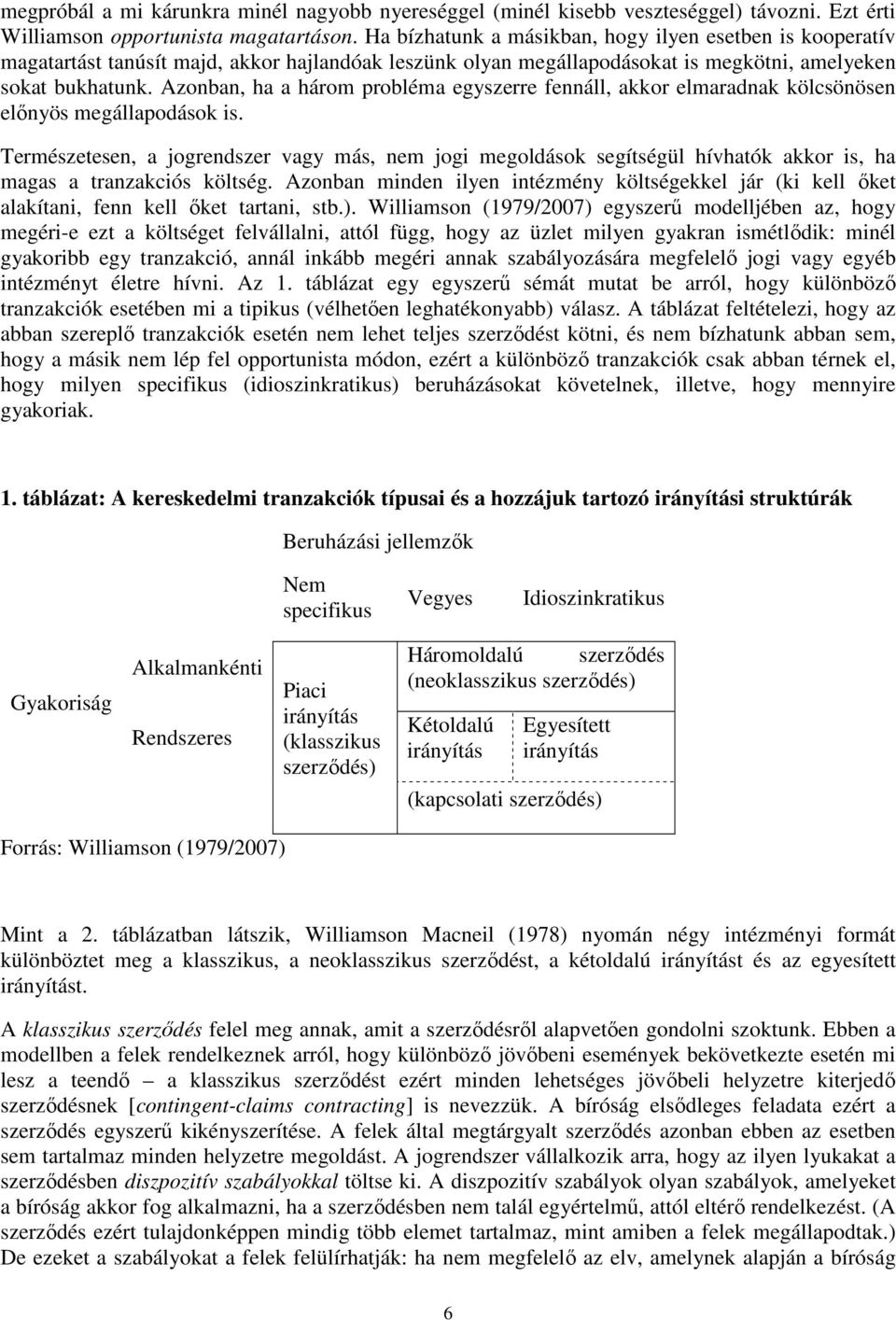Azonban, ha a három probléma egyszerre fennáll, akkor elmaradnak kölcsönösen előnyös megállapodások is.